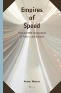Empires of Speed: Time and the Acceleration of Politics and Society di Robert Hassan edito da BRILL ACADEMIC PUB