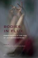 Bodies in Flux: Embodiments at the End of Anthropocentrism edito da BRILL/RODOPI