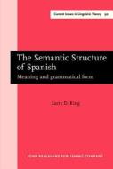The Semantic Structure Of Spanish di Larry D. King edito da John Benjamins Publishing Co