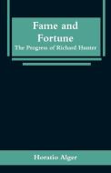 Fame and Fortune di Horatio Alger edito da Alpha Editions