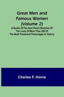 Great Men and Famous Women (Volume 2); A series of pen and pencil sketches of the lives of more than 200 of the most prominent personages in History di Charles F. Horne edito da Alpha Editions