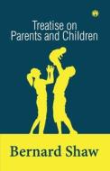 Treatise on Parents and Children di Bernard Shaw edito da Insight Publica