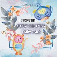 CUTEST CHILDREN'S FAIRY TALES: 3 BOOKS I di LIZA MOONLIGHT edito da LIGHTNING SOURCE UK LTD