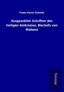 Ausgewählte Schriften des heiligen Ambrosius, Bischofs von Mailand di Franz Xaver Schulte edito da TP Verone Publishing