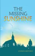 The Missing Sunshine di Johnson Ametorwo edito da Afram Publications