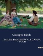 I MILLE: DA GENOVA A CAPUA - VOLII di Giuseppe Bandi edito da Culturea
