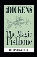 The Magic Fishbone Illustrated di Dickens Charles Dickens edito da Independently Published