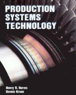 Production Systems Technology di William Shakespeare, Henry R. Harms edito da GLENCOE DIVISION