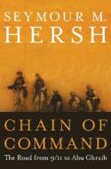Chain of Command: The Road from 9/11 to Abu Ghraib di Seymour M. Hersh edito da HARPERCOLLINS