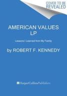 American Values: Lessons I Learned from My Family di Robert F. Kennedy edito da HARPERLUXE