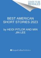 Best American Short Stories 2023 di Heidi Pitlor, Min Jin Lee edito da MARINER BOOKS
