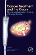 Cancer Treatment and the Ovary: Clinical and Laboratory Analysis of Ovarian Toxicity di Richard A Anderson edito da ACADEMIC PR INC