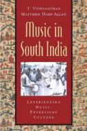 Music in South India: The Karnatak Concert Tradition and Beyond: Experiencing Music, Expressing Culture [With CD] di T. Viswanathan, Matthew Harp Allen edito da OXFORD UNIV PR