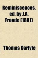 Reminiscences, Ed. By J.a. Froude (1881) di Thomas Carlyle edito da General Books Llc