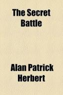 The Secret Battle di A. P. Herbert edito da Books LLC, Reference Series