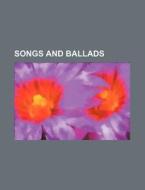 Songs And Ballads di Charles Timothy Brooks, Books Group edito da General Books Llc