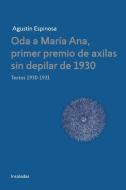 Oda a Maria Ana, primer premio de axilas sin depilar de 1930 di Agust'n Espinosa edito da Lulu.com