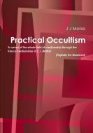 Practical Occultism (Digitally Re-Mastered) di J J Morse edito da Lulu.com
