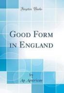 Good Form in England (Classic Reprint) di An American edito da Forgotten Books