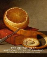 Two Centuries of American Still-Life Painting di William H. Gerdts edito da Yale University Press