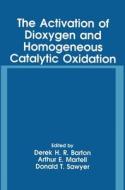 The Activation of Dioxygen and Homogenous Catalytic Oxidation di Derek Barton, International Symposium on the Activatio edito da Springer