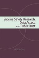 Vaccine Safety Research, Data Access, and Public Trust di Institute Of Medicine, Board on Health Promotion and Disease Pr, Committee on the Review of the National edito da NATL ACADEMY PR
