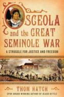 OSCEOLA & THE GRT SEMINOLE WAR di Thom Hatch edito da ST MARTINS PR 3PL