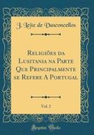 Religioes Da Lusitania Na Parte Que Principalmente Se Refere a Portugal, Vol. 2 (Classic Reprint) di J. Leite De Vasconcellos edito da Forgotten Books