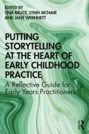 Putting Storytelling At The Heart Of Early Childhood Practice di Tina Bruce edito da Taylor & Francis Ltd