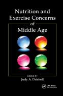 Nutrition and Exercise Concerns of Middle Age di Judy A. Driskell edito da Taylor & Francis Ltd
