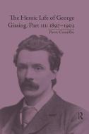 The Heroic Life Of George Gissing, Part Iii di Pierre Coustillas edito da Taylor & Francis Ltd