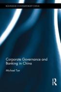 Corporate Governance and Banking in China di Michael Tan edito da Taylor & Francis Ltd
