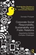 Corporate Social Responsibility, Sustainability and Public Relations di Donnalyn (Temple University Pompper edito da Taylor & Francis Ltd