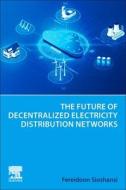 The Future of Decentralized Electricity Distribution Networks di Fereidoon Sioshansi edito da ELSEVIER