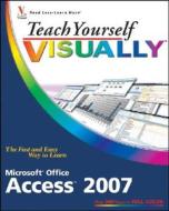 Teach Yourself VISUALLY Microsoft Office Access 2007 di Faithe Wempen edito da John Wiley & Sons