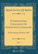International Catalogue of Scientific Literature, Vol. 3: R; Bacteriology; February, 1905 (Classic Reprint) di Royal Society of London edito da Forgotten Books