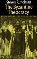 The Byzantine Theocracy di Steven Runciman edito da Cambridge University Press