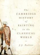 The Cambridge History of Painting in the Classical World di J. J. Pollitt edito da Cambridge University Press
