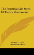 The Practical Life Work Of Henry Drummon di CUTHBERT LENNOX edito da Kessinger Publishing