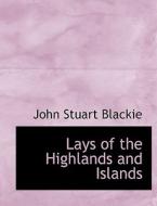 Lays of the Highlands and Islands di John Stuart Blackie edito da BiblioLife