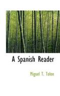 A Spanish Reader di Miguel T Tolon edito da Bibliolife