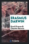 Erasmus Darwin di Ernst Krause, Charles Darwin edito da Trieste Publishing