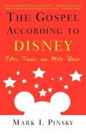 The Gospel According to Disney: Faith, Trust, and Pixie Dust di Mark I. Pinsky edito da WESTMINSTER PR