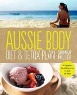 Aussie Body Diet & Detox Plan di Saimaa Miller edito da Penguin Books Ltd