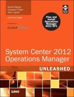 System Center 2012 Operations Manager Unleashed di Kerrie Meyler, Cameron Fuller, John Joyner edito da Pearson Education (US)