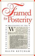 Framed for Posterity: The Enduring Philosophy of the Constitution di Ralph Ketcham edito da UNIV PR OF KANSAS