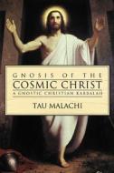 Gnosis Of The Cosmic Christ di Tau Malachi edito da Llewellyn Publications,u.s.