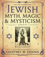 The Encyclopedia of Jewish Myth, Magic and Mysticism di Geoffrey W. Dennis edito da Llewellyn Publications,U.S.
