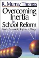 Overcoming Inertia In School Reform di R. Murray Thomas edito da Sage Publications Inc