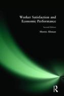 Worker Satisfaction And Economic Performance di Morris Altman edito da Taylor & Francis Ltd